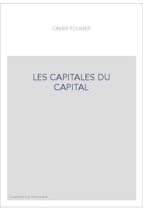 LES CAPITALES DU CAPITAL. HISTOIRE DES PLACES FINANCIERES INTERNATIONALES 1780-2005