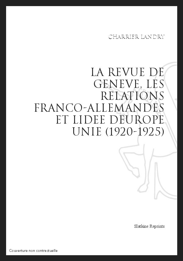 LA REVUE DE GENEVE, LES RELATIONS FRANCO-ALLEMANDES ET L'IDEE D'EUROPE UNIE (1920-1925)
