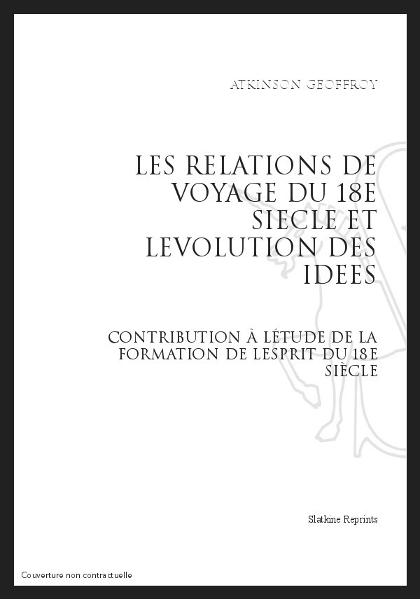 LES RELATIONS DE VOYAGE AU XVIIIE SIECLE ET L'EVOLUTION DES IDEES