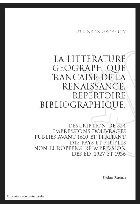 LA LITTERATURE GEOGRAPHIQUE FRANCAISE DE LA RENAISSANCE   REPERTOIRE BIBLIOGRAPHIQUE