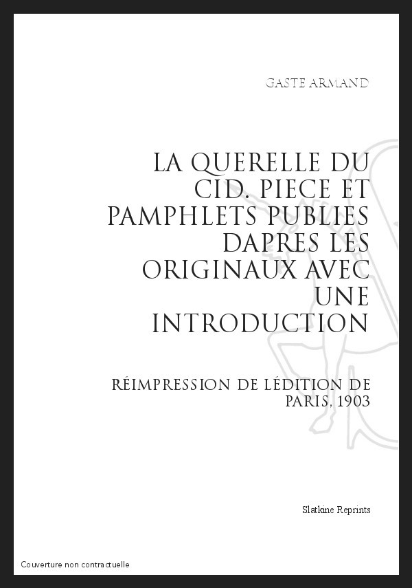 LA QUERELLE DU CID   PIÈCES ET PAMPHLETS PUBLIÉS D'APRÈS LES ORIGINAUX AVEC UNE INTRODUCTION