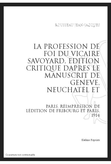 LA PROFESSION DE FOI DU VICAIRE SAVOYARD ÉDITION CRITIQUE D'APRÈS MANUSCRITS GENÈVE, NEUCHÂTEL, PARIS