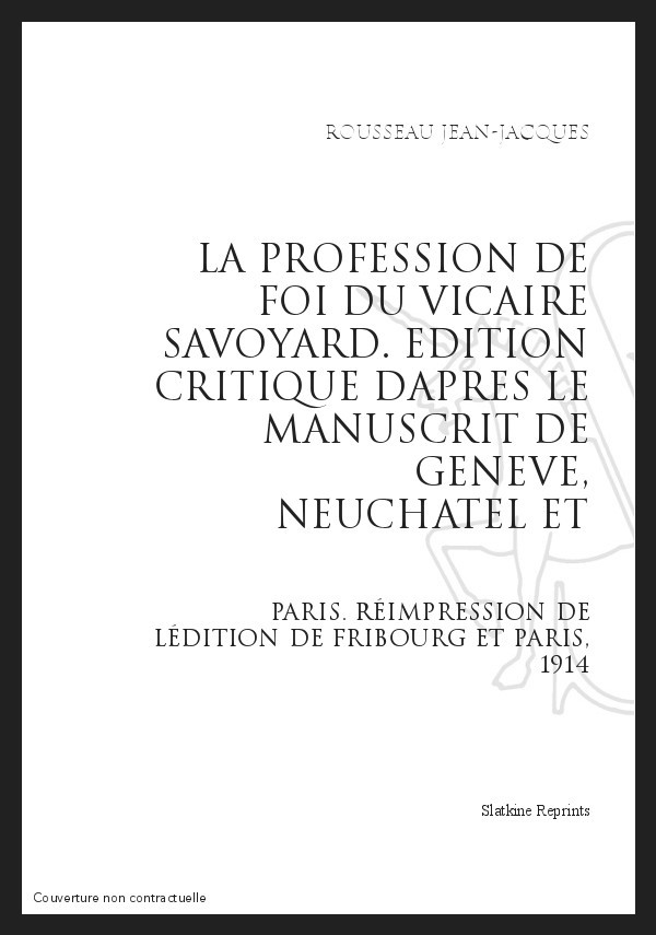 LA PROFESSION DE FOI DU VICAIRE SAVOYARD ÉDITION CRITIQUE D'APRÈS MANUSCRITS GENÈVE, NEUCHÂTEL, PARIS