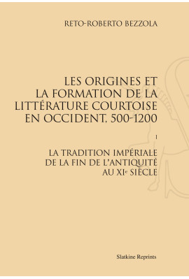 LES ORIGINES ET LA FORMATION DE LA LITTÉRATURE COURTOISE EN OCCIDENT, 500-1200. TOME 1.