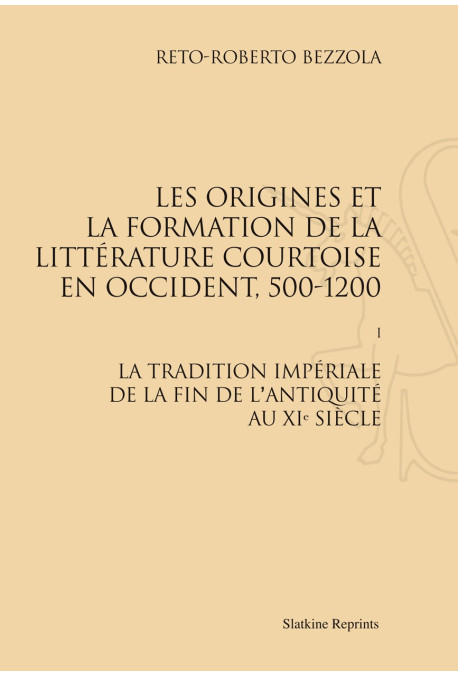LES ORIGINES ET LA FORMATION DE LA LITTÉRATURE COURTOISE EN OCCIDENT, 500-1200. TOME 1.