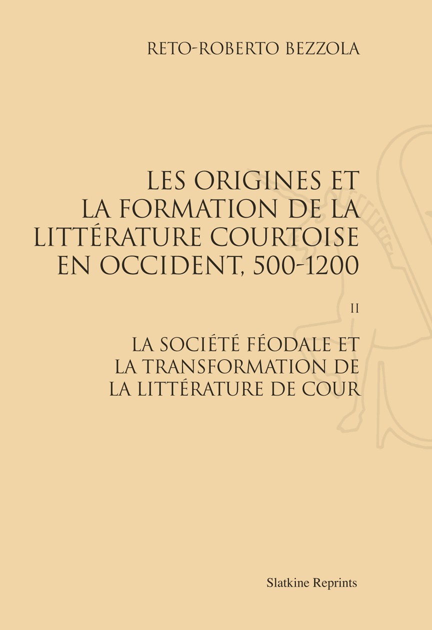 LES ORIGINES ET LA FORMATION DE LA LITTÉRATURE COURTOISE EN OCCIDENT, 500-1200. TOME 2.