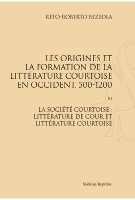 LES ORIGINES ET LA FORMATION DE LA LITTÉRATURE COURTOISE EN OCCIDENT, 500-1200. TOME 3.