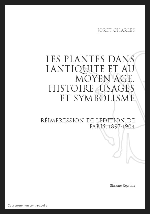 LES PLANTES DANS L'ANTIQUITÉ ET AU MOYEN ÂGE  HISTOIRE, USAGES ET SYMBOLISME
