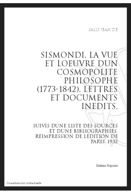 SISMONDI LA VIE ET L'OEUVRE D'UN COSMOPOLITE PHILOSOPHE (1773-1842)