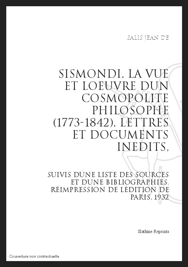 SISMONDI LA VIE ET L'OEUVRE D'UN COSMOPOLITE PHILOSOPHE (1773-1842)