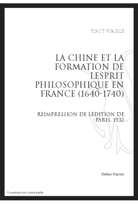 LA CHINE ET LA FORMATION DE L'ESPRIT PHILOSOPHIQUE EN FRANCE (1640-1740)