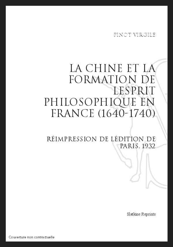 LA CHINE ET LA FORMATION DE L'ESPRIT PHILOSOPHIQUE EN FRANCE (1640-1740)