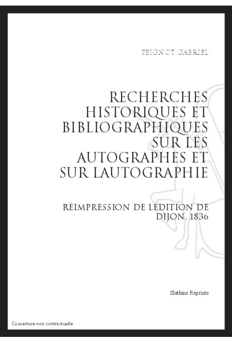 RECHERCHES HISTORIQUES ET BIBLIOGRAPHIQUES SUR LES AUTOGRAPHES ET SUR L'AUTOGRAPHIE