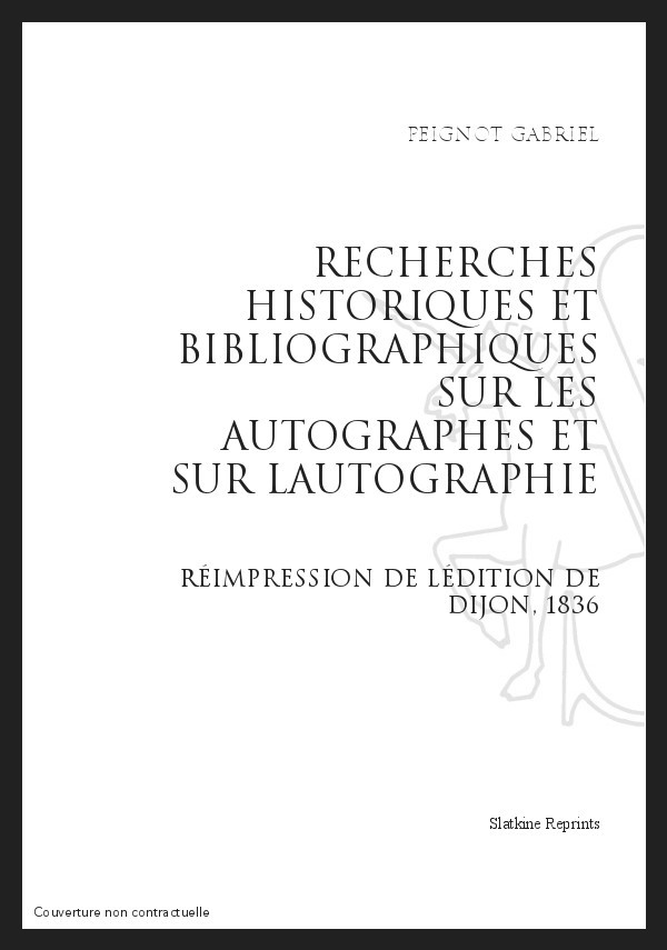 RECHERCHES HISTORIQUES ET BIBLIOGRAPHIQUES SUR LES AUTOGRAPHES ET SUR L'AUTOGRAPHIE