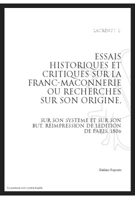 ESSAIS HISTORIQUES ET CRITIQUES SUR LA FRANC-MACONNERIE