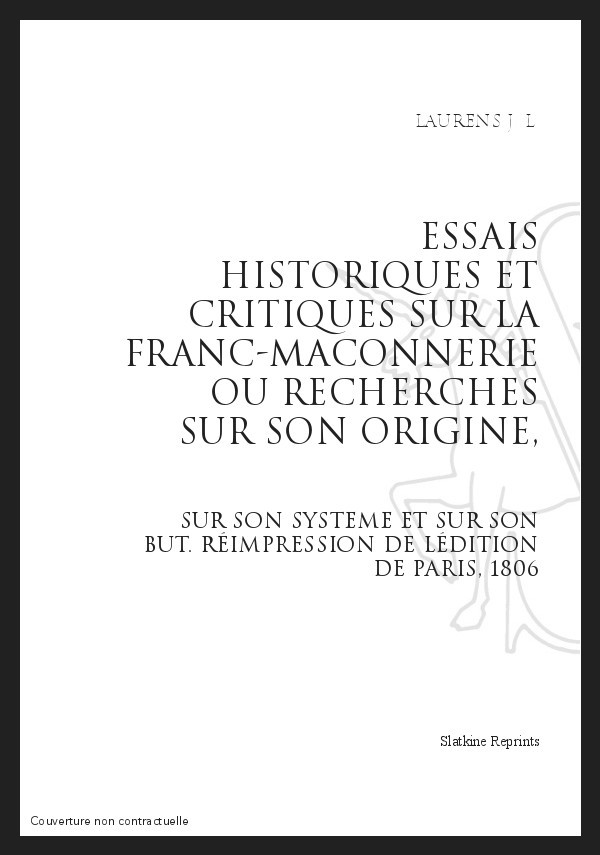 ESSAIS HISTORIQUES ET CRITIQUES SUR LA FRANC-MACONNERIE