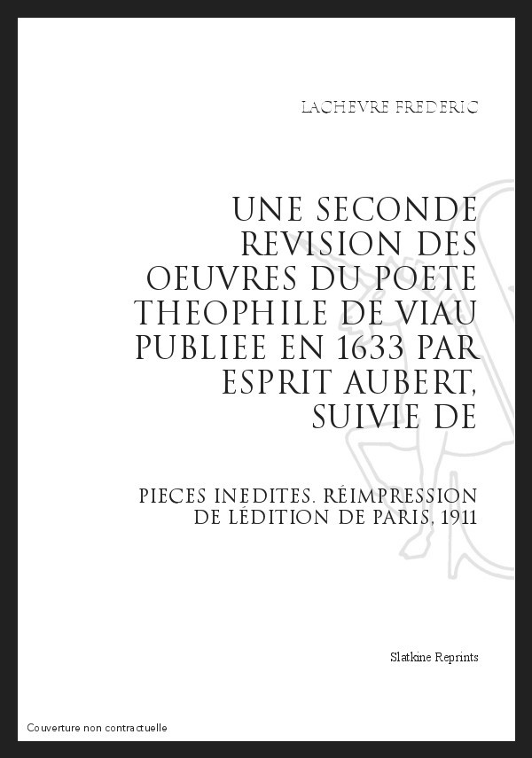 UNE SECONDE REVISION DES OEUVRES DU POETE THEOPHILE DE VIAU PUBLIEE EN 1633 PAR E. AUBERT