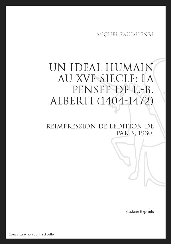 UN IDEAL HUMAIN AU XV SIECLE: LA PENSEE DE L-B ALBERTI (1404-1472)