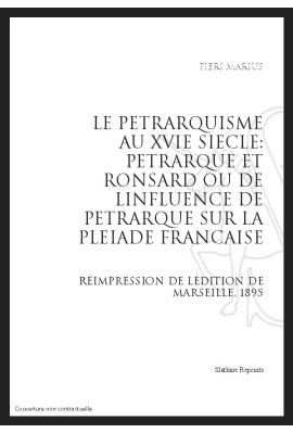 LE PETRARQUISME AU XVI SIECLE : PETRARQUE ET RONSARD OU DE L'INFLUENCE DE PETRARQUE SUR LA PLEIADE FRANCAISE