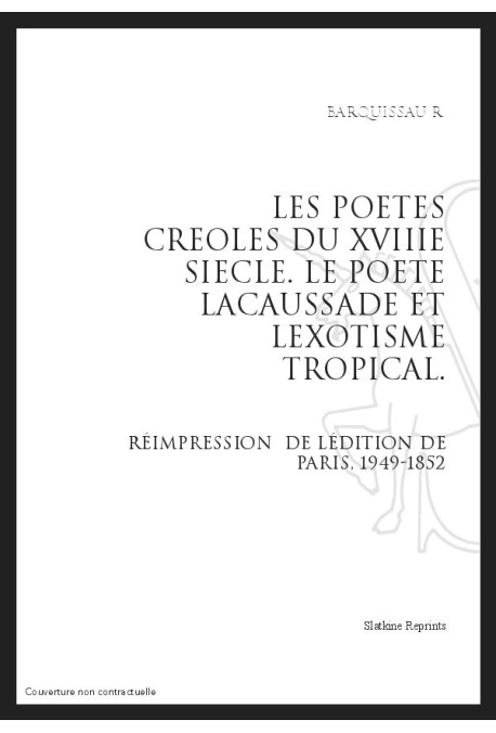 LES POETES CREOLES DU XVIIIE SIECLE LE POETE LACAUSSADE ET L'EXOTISME TROPICAL