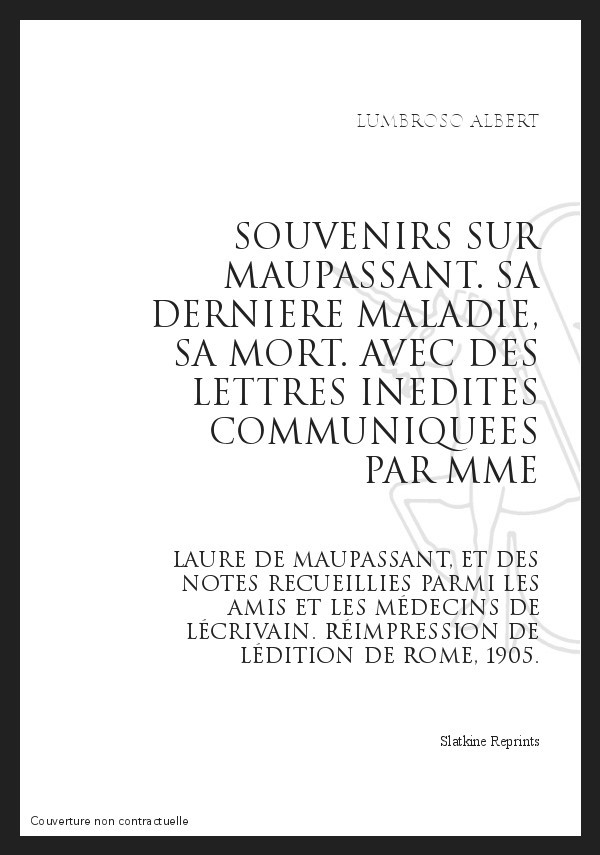 SOUVENIRS SUR MAUPASSANT   SA DERNIERE MALADIE, SA MORT