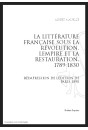LA LITTÉRATURE FRANÇAISE SOUS LA RÉVOLUTION, L'EMPIRE ET LA RESTAURATION (1789-1830)