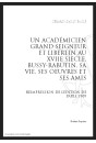 UN ACADÉMICIEN GRAND SEIGNEUR ET LIBERTIN AU XVIIE SIÈCLE : BUSSY-RABUTIN, SA VIE, SES OEUVRES ET SES AMIS