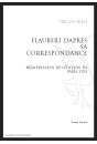 FLAUBERT D'APRÈS SA CORRESPONDANCE