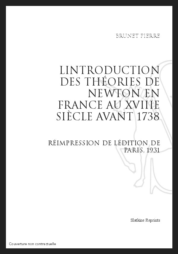 L'INTRODUCTION DES THEORIES DE NEWTON EN FRANCE AU XVIIIE SIECLE AVANT 1738
