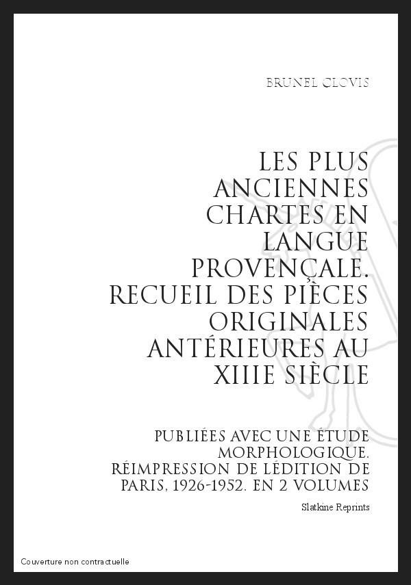LES PLUS ANCIENNES CHARTES EN LANGUE PROVENÇALE RECUEIL DES PIECES ORIGINALES ANTÉRIEURES AU XIIIE SIÈCLE