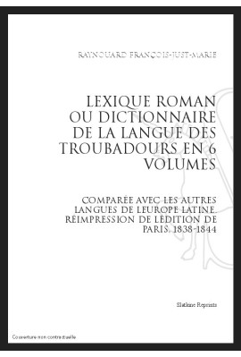 LEXIQUE ROMAN OU DICTIONNNAIRE DE LA LANGUE DES TROUBADOURS COMPARÉE AC LES AUTRES LANGUES DE L'EUROPE LATINE