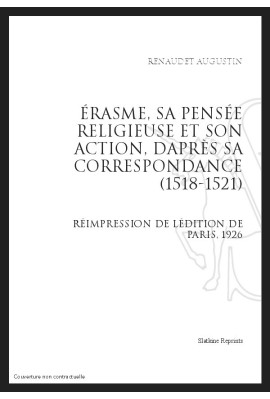 ÉRASME, SA PENSÉE RELIGIEUSE ET SON ACTION, D'APRÈS SA CORRESPONDANCE (1518-1521)