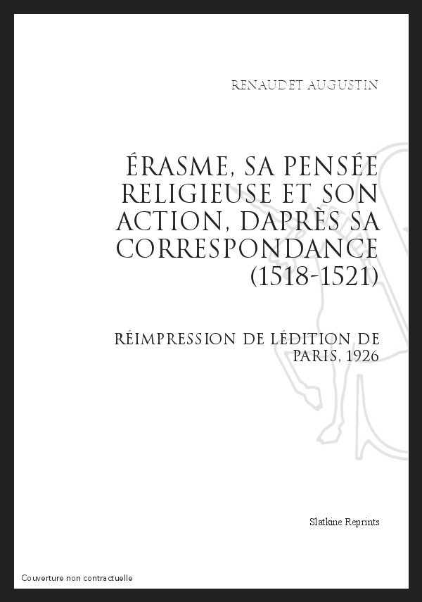 ÉRASME, SA PENSÉE RELIGIEUSE ET SON ACTION, D'APRÈS SA CORRESPONDANCE (1518-1521)