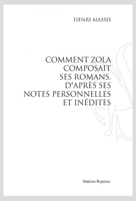 COMMENT ZOLA COMPOSAIT SES ROMANS, D'APRÈS SES NOTES PERSONNELLES ET INÉDITES