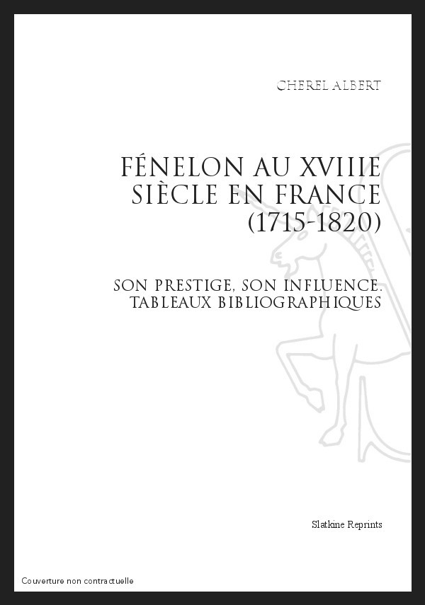 FÉNELON AU XVIII SIÈCLE EN FRANCE (1715-1820) SON PRESTIGE, SON INFLUENCE TABLEAUX BIBLIOGRAPHIQUES