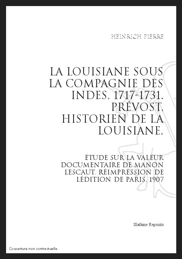 LA LOUISIANE SOUS LA COMPAGNIE DES INDES 1717-1731. PRÉVOST, HISTORIEN DE LA LOUISIANE