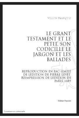 LE GRANT TESTAMENT ET LE PETIT SON CODICILLE LE JARGON ET LES BALLADES