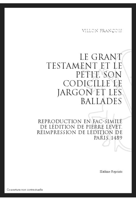 LE GRANT TESTAMENT ET LE PETIT SON CODICILLE LE JARGON ET LES BALLADES