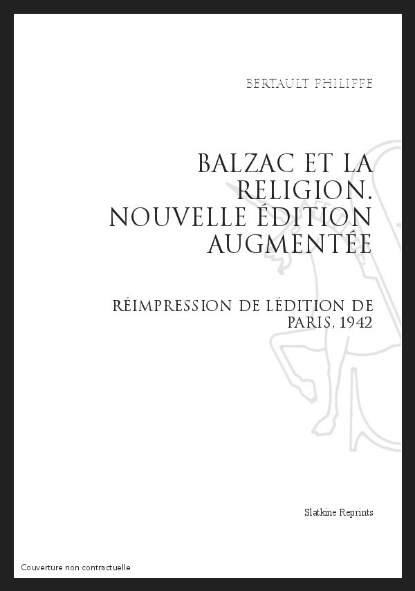 BALZAC ET LA RELIGION. NOUVELLE ÉDITION AUGMENTÉE