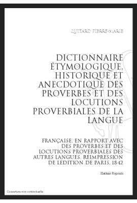 DICTIONNAIRE ÉTYMOLOGIQUE, HISTORIQUE ET ANECDOTIQUE DES PROVERBES ET DE LOCUTIONS PROVERBIALES