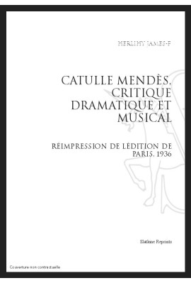 CATULLE MENDÈS, CRITIQUE DRAMATIQUE ET MUSICAL