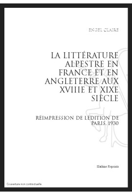 LA LITTÉRATURE ALPESTRE EN FRANCE ET EN ANGLETERRE AUX XVIIIE ET XIXE SIÈCLES