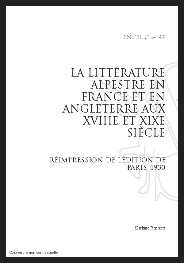 LA LITTÉRATURE ALPESTRE EN FRANCE ET EN ANGLETERRE AUX XVIIIE ET XIXE SIÈCLES