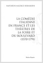 LA COMÉDIE ITALIENNE EN FRANCE ET LES THÉÂTRES DE LA FOIRE ET DU BOULEVARD (1570-1791)