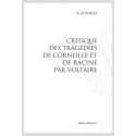 CRITIQUE DES TRAGÉDIES DE CORNEILLE ET DE RACINE PAR VOLTAIRE.