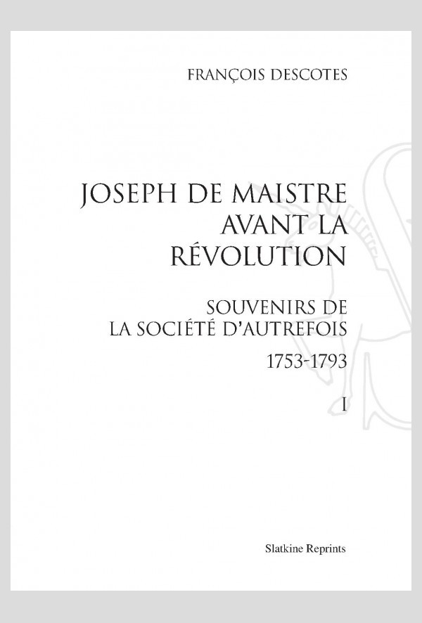 JOSEPH DE MAISTRE AVANT LA REVOLUTION.