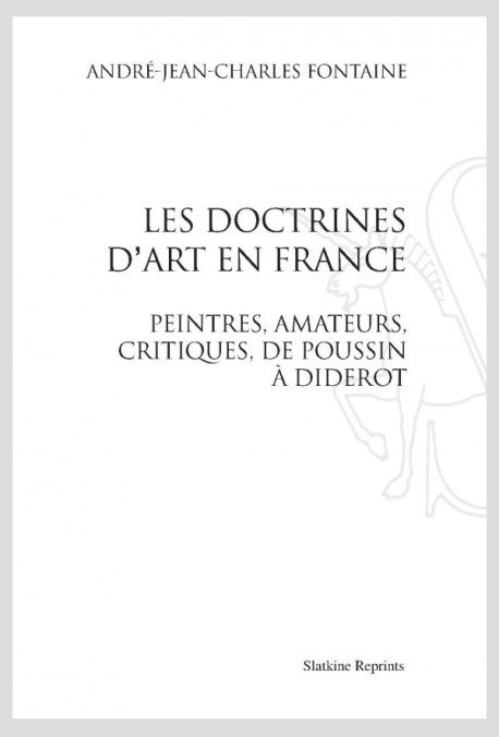LES DOCTRINES D'ART EN FRANCE: PEINTRES, AMATEURS, CRITIQUES, DE POUSSIN A DIDEROT