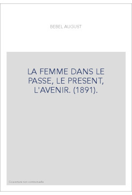 LA FEMME DANS LE PASSE, LE PRESENT, L'AVENIR. (1891).