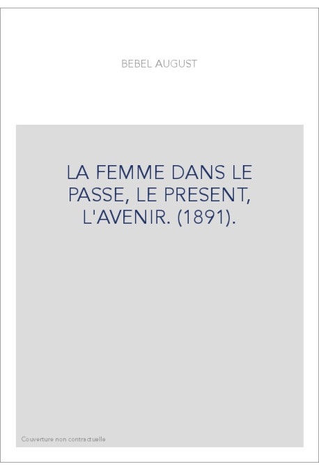 LA FEMME DANS LE PASSE, LE PRESENT, L'AVENIR. (1891).