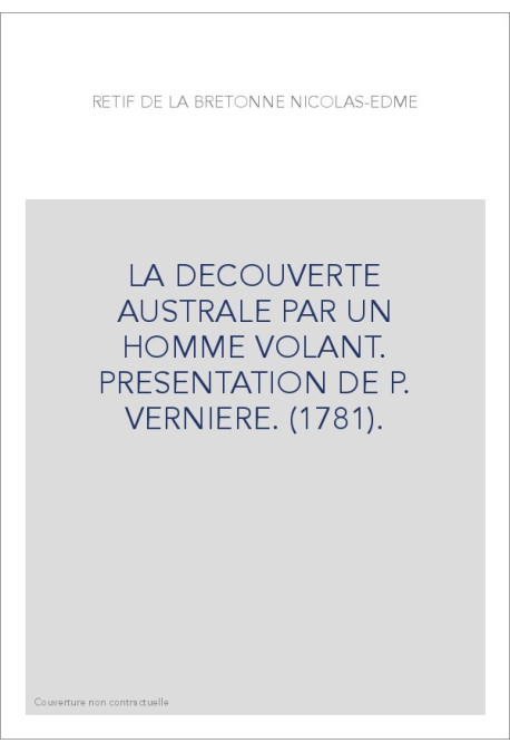 LA DECOUVERTE AUSTRALE PAR UN HOMME VOLANT. PRESENTATION DE P. VERNIERE. (1781).